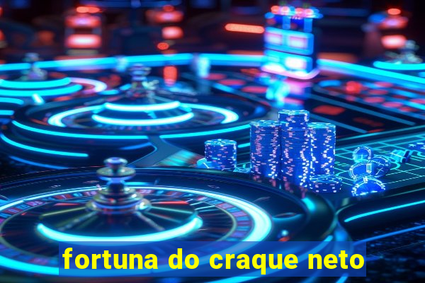 fortuna do craque neto